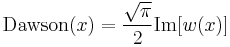 \mathrm{Dawson}(x) = \frac{\sqrt{\pi}}{2}\mathrm{Im}[w(x)]