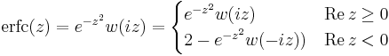 \mathrm{erfc}(z) = e^{-z^2} w(iz) = \begin{cases} e^{-z^2} w(iz) & \mathrm{Re}\,z \geq 0 \\ 2 - e^{-z^2} w(-iz)) & \mathrm{Re}\,z < 0  \end{cases}