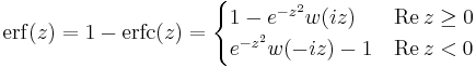 \mathrm{erf}(z) = 1 - \mathrm{erfc}(z) = \begin{cases} 1 - e^{-z^2} w(iz) & \mathrm{Re}\,z \geq 0 \\ e^{-z^2} w(-iz) - 1 & \mathrm{Re}\,z < 0  \end{cases}