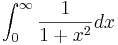 \int_0^\infty\frac{1}{1+x^2} dx