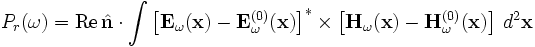 P_r(\omega) = \mathrm{Re}\,\hat\mathbf{n}\cdot\int \left[ \mathbf{E}_\omega(\mathbf{x}) - \mathbf{E}_\omega^{(0)}(\mathbf{x}) \right]^* \times \left[ \mathbf{H}_\omega(\mathbf{x}) - \mathbf{H}_\omega^{(0)}(\mathbf{x}) \right] \, d^2\mathbf{x}