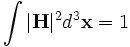 \int |\mathbf{H}|^2 d^3\mathbf{x}= 1