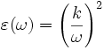 \varepsilon(\omega) = \left( \frac{k}{\omega} \right) ^2